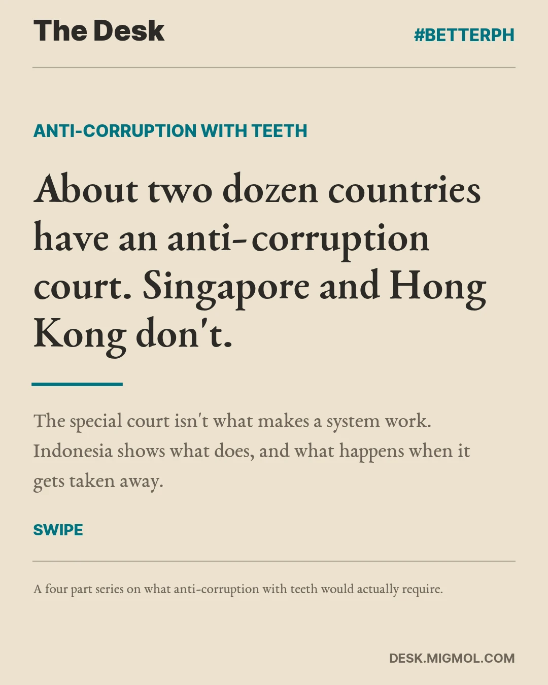 Cover card, About two dozen countries have an anti-corruption court. Singapore and Hong Kong don't. The special court isn't what makes a system work. Indonesia shows what does, and what happens when it gets taken away.