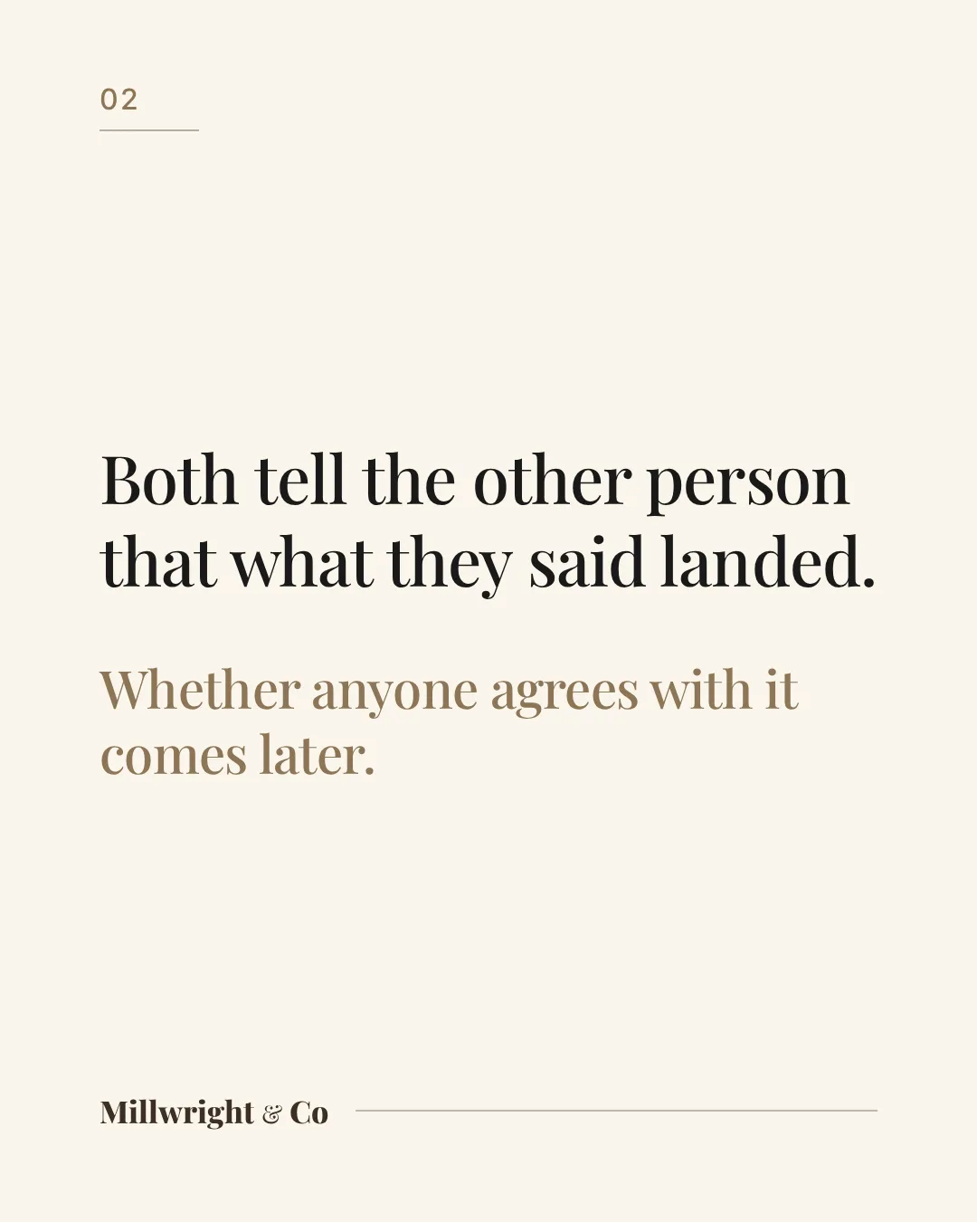 Both tell the other person that what they said landed. Whether anyone agrees with it comes later.