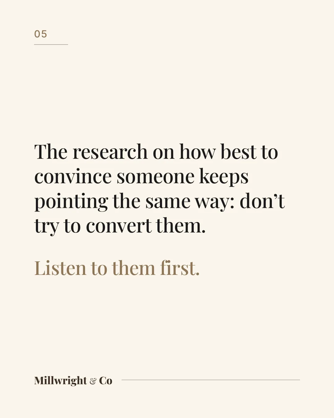 The research on how best to convince someone keeps pointing the same way: don’t try to convert them. Listen to them first.